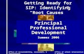 Principal Professional Development Summer 2006 Getting Ready for SIP: Identifying “Root Causes” Office of School Intervention & SupportOffice of Accountability,