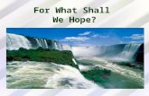For What Shall We Hope?. Does the Bible Speak of Two Different Hopes for Two Different Groups? Three basic Scriptures are used to support the claim that.