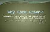 Integration of Environmental Responsibility into Industrialized Agriculture. Presented by Mike Schaefer, Kelsey Mehl, Justin Suhre, and Amber Hendricks.