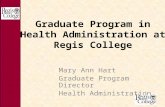 Graduate Program in Health Administration at Regis College Mary Ann Hart Graduate Program Director Health Administration.