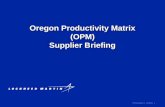 T-Presentation-1 8/6/2015 1 Oregon Productivity Matrix (OPM) Supplier Briefing.