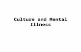 Culture and Mental Illness. What is Mental Illness?  Actually, the preferred term is Psychological Disorder. The problem with using Mental illness is.