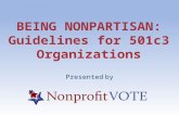 BEING NONPARTISAN: Guidelines for 501c3 Organizations Presented by.