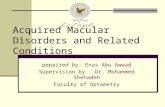 Acquired Macular Disorders and Related Conditions pepaired by: Enas Abu Awwad Supervision by : Dr. Mohammed Shehadeh Faculty of Optometry جامعة النجاح.