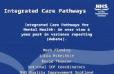 Integrated Care Pathways Integrated Care Pathways for Mental Health: An over view & your part in variance reporting (debate). Mark Fleming Linda McKechnie.