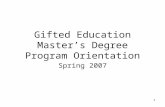 1 Gifted Education Master’s Degree Program Orientation Spring 2007.