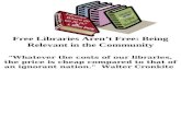 Free Libraries Aren’t Free: Being Relevant in the Community "Whatever the costs of our libraries, the price is cheap compared to that of an ignorant nation."