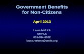 Government Benefits for Non-Citizens April 2013 Laura Melnick SMRLS 651-894-6932 laura.melnick@smrls.org.