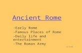 Ancient Rome -Early Rome -Famous Places of Rome -Daily life and entertainment -The Roman Army Rev-3/6/08.