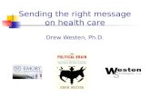 Sending the right message on health care Drew Westen, Ph.D.
