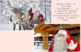 Santa Claus in finnish ’’Joulupukki’’, is a finnish figure. Santa lives in Korvatunturi better known as North Pole.