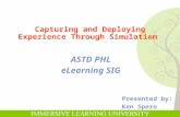 Presented by: Ken Spero Capturing and Deploying Experience Through Simulation ASTD PHL eLearning SIG.