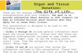 Organ and Tissue Donation: The Gift of Life Thank you for sharing information about donation and transplantation with your students. Our goal is to provide.
