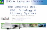 The Semantic Web, RDF, Ontology & Library Systems Name: Mariaan Smit & Eleta Grimbeek Job Title: Metadata Email: mariaan@sabinet.co.za, eleta@sabinet.co.zamariaan@sabinet.co.zaeleta@sabinet.co.za.