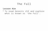 The Fall Lesson Aim To read Genesis ch3 and explore what is known as 'the Fall'.