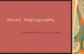 Renal Angiography Presented by Lisa Erwert. What is Renal Angiography and what is the prep for an exam? ► a special x-ray exam to visualize renal blood.