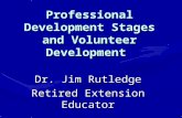 Professional Development Stages and Volunteer Development Dr. Jim Rutledge Retired Extension Educator.