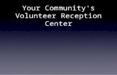 Your Community's Volunteer Reception Center. Goals a.Attract local volunteers willing to respond following a local disaster by managing a VRC b.Guide.