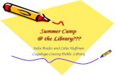 Summer Camp @ the Library??? Julia Boxler and Celia Huffman Cuyahoga County Public Library.