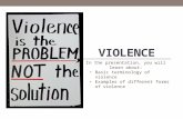 VIOLENCE In the presentation, you will learn about: Basic terminology of violence Examples of different forms of violence.