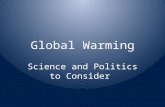 Global Warming Science and Politics to Consider. At Issue The UN-IPCC reports that man-made CO2 is creating global warming* which will produce dire consequences.