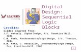 1 Digital Design: Sequential Logic Blocks Credits : Slides adapted from: J.F. Wakerly, Digital Design, 4/e, Prentice Hall, 2006 C.H. Roth, Fundamentals.
