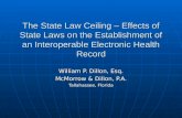 The State Law Ceiling – Effects of State Laws on the Establishment of an Interoperable Electronic Health Record William P. Dillon, Esq. McMorrow & Dillon,
