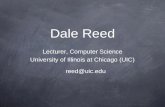 Dale Reed Lecturer, Computer Science University of Illinois at Chicago (UIC) reed@uic.edu.