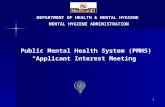 Public Mental Health System (PMHS) “Applicant Interest Meeting” DEPARTMENT OF HEALTH & MENTAL HYGIENE MENTAL HYGIENE ADMINISTRATION 1.