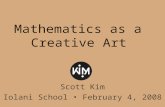 Mathematics as a Creative Art Scott Kim Iolani School February 4, 2008.