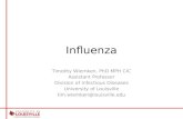 Influenza Timothy Wiemken, PhD MPH CIC Assistant Professor Division of Infectious Diseases University of Louisville tim.wiemken@louisville.edu.