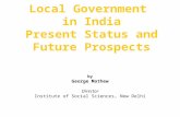 Local Government in India Present Status and Future Prospects by George Mathew Director Institute of Social Sciences, New Delhi.