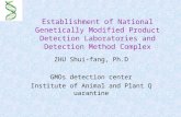 Establishment of National Genetically Modified Product Detection Laboratories and Detection Method Complex ZHU Shui-fang, Ph.D GMOs detection center Institute.
