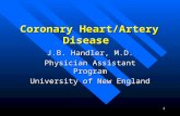 1 Coronary Heart/Artery Disease J.B. Handler, M.D. Physician Assistant Program University of New England.