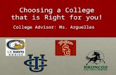 Choosing a College that is Right for you! College Advisor: Ms. Arguelles.