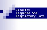 Disaster Response And Respiratory Care. Objectives Understand the universal characteristics of disasters and the components of an all hazards approach.