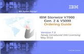 © 2014 IBM Corporation IBM System Storage ® 1 IBM Storwize V7000 Gen. 2 & V5000 Ordering Guide Version 7.3 Newly Introduced SW Licensing May 2014.