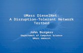 UMass DieselNet: A Disruption-Tolerant Network Testbed John Burgess Department of Computer Science UMass Amherst John Burgess Department of Computer Science.