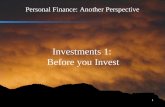 1 Personal Finance: Another Perspective Investments 1: Before you Invest.