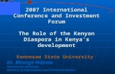 2007 International Conference and Investment Forum The Role of the Kenyan Diaspora in Kenya’s development Kennesaw State University Dr. Bitange Ndemo Permanent.