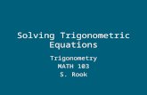 Solving Trigonometric Equations Trigonometry MATH 103 S. Rook.