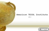 American TESOL Institute 2012. About ATI  American TESOL Institute was established in Baton Rouge, La, USA in 2002.  American TESOL Institute headquarters.