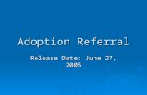 Adoption Referral Release Date: June 27, 2005. Adoption Referral Introduction  Page Modifications General Tab General Tab Birth Parents Tab Birth Parents.
