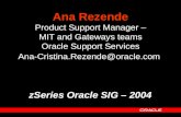 Ana Rezende Product Support Manager – MIT and Gateways teams Oracle Support Services Ana-Cristina.Rezende@oracle.com zSeries Oracle SIG – 2004.