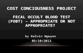 COST CONCIOUSNESS PROJECT FECAL OCCULT BLOOD TEST (FOBT) – APPROPRIATE OR NOT APPROPRIATE? by Kelvin Nguyen 05/10/2013.