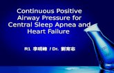 Continuous Positive Airway Pressure for Central Sleep Apnea and Heart Failure R1 李明峰 / Dr. 劉育志.