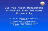 GIS for Asset Management at United Arab Emirates University Dr. M. M. Yagoub and Mohsin A. Abbasi Department of Geography Faculty of Humanities & Social.