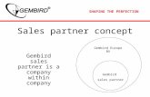SHAPING THE PERFECTION Sales partner concept Gembird sales partner is a company within company Gembird Europe BV Gembird sales partner.