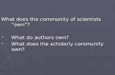 What does the community of scientists “own”?  What do authors own?  What does the scholarly community own?