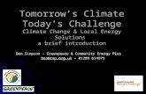 Tomorrow’s Climate Today’s Challenge Climate Change & Local Energy Solutions a brief introduction Ben Simpson – Greenpeace & Community Energy Plus ben@cep.org.ukben@cep.org.uk.